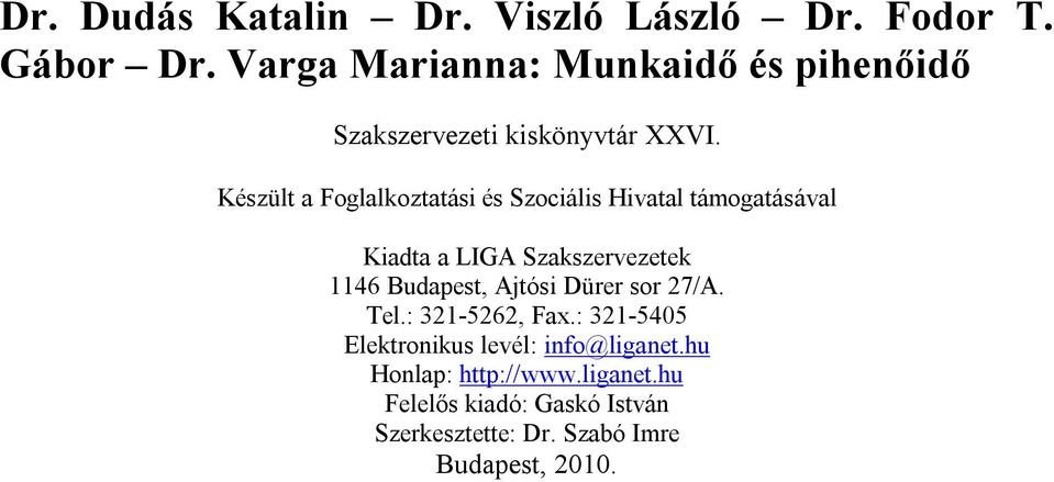 Készült a Foglalkoztatási és Szociális Hivatal támogatásával Kiadta a LIGA Szakszervezetek 1146 Budapest,