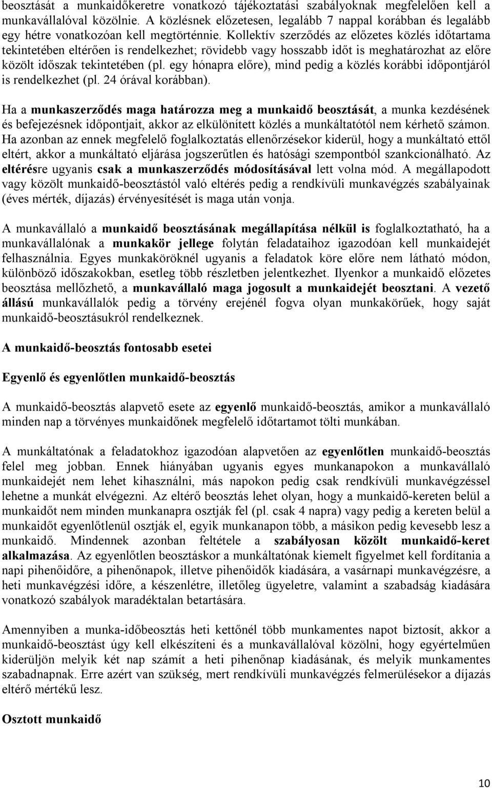 Kollektív szerződés az előzetes közlés időtartama tekintetében eltérően is rendelkezhet; rövidebb vagy hosszabb időt is meghatározhat az előre közölt időszak tekintetében (pl.