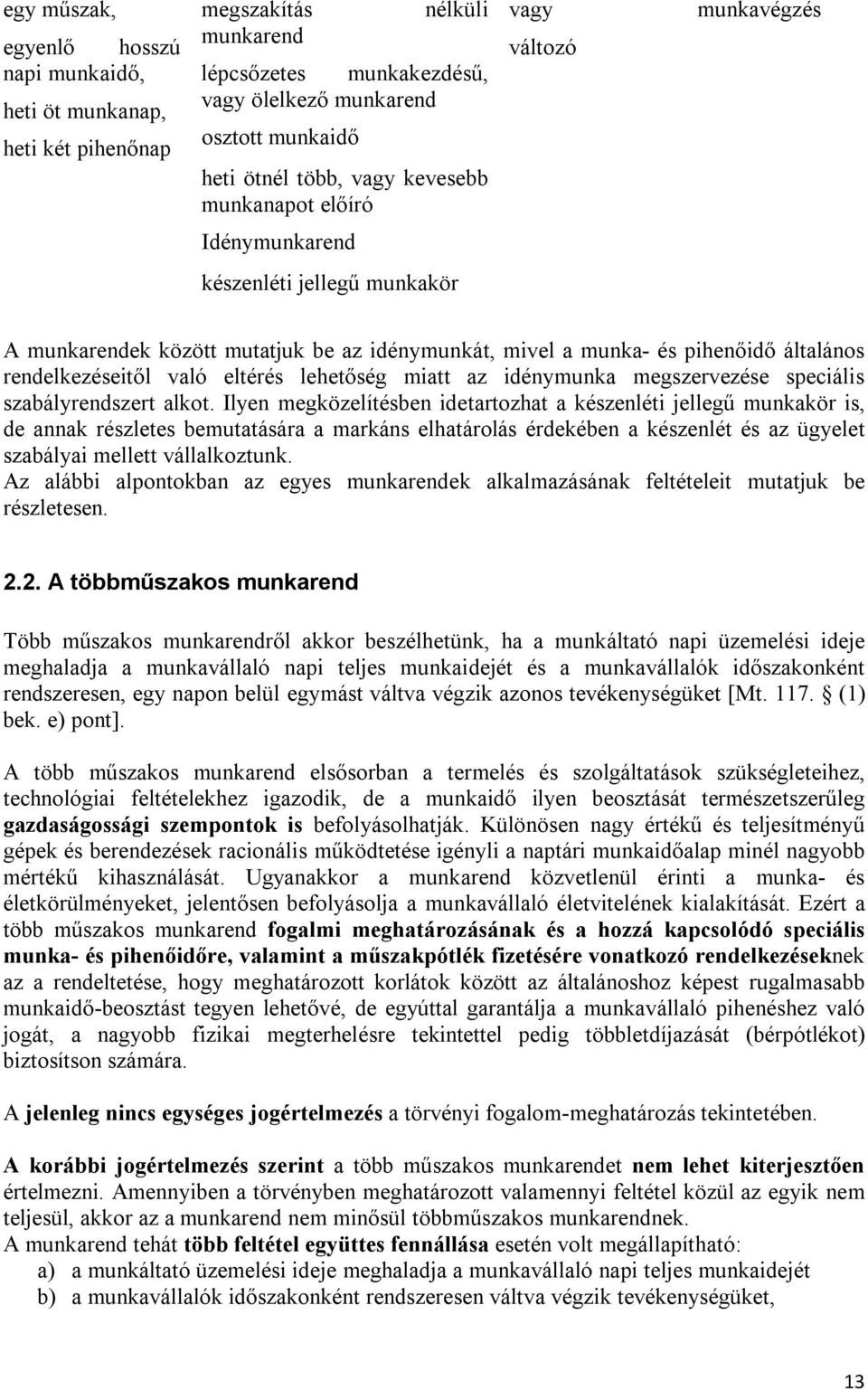 való eltérés lehetőség miatt az idénymunka megszervezése speciális szabályrendszert alkot.