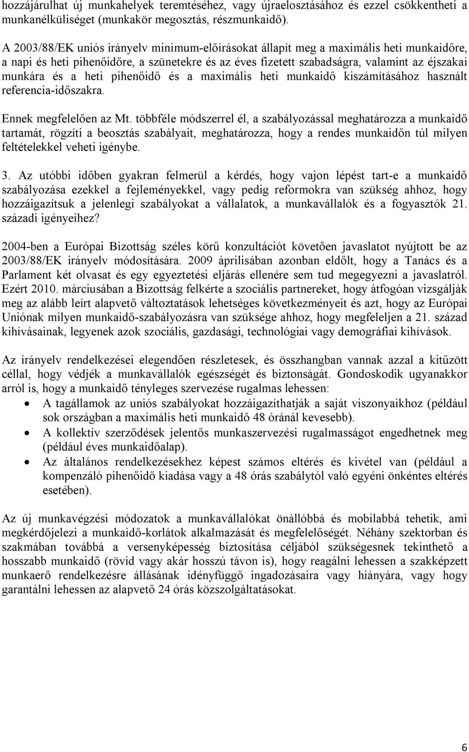 heti pihenőidő és a maximális heti munkaidő kiszámításához használt referencia-időszakra. Ennek megfelelően az Mt.