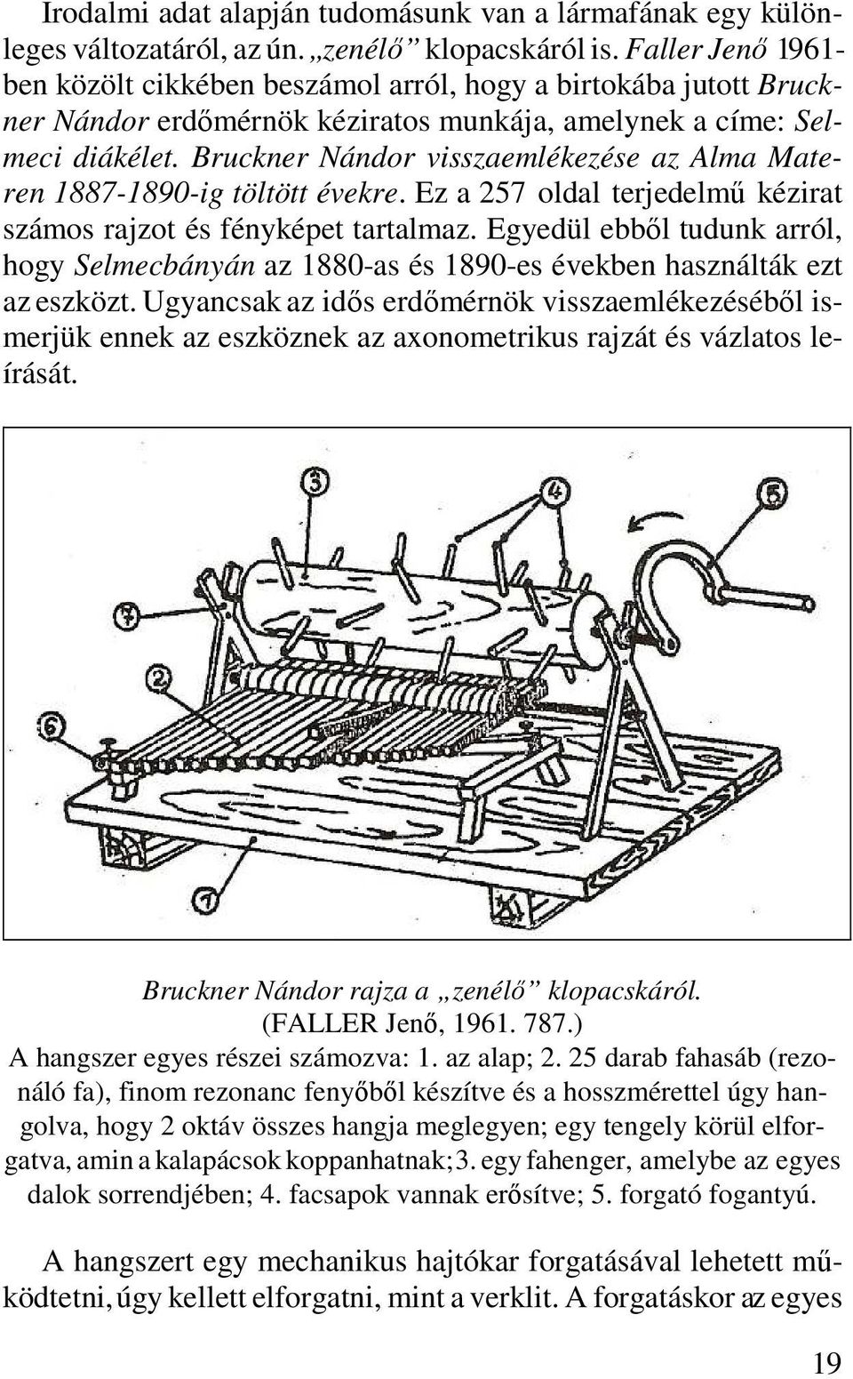 Bruckner Nándor visszaemlékezése az Alma Materen 1887-1890-ig töltött évekre. Ez a 257 oldal terjedelmű kézirat számos rajzot és fényképet tartalmaz.