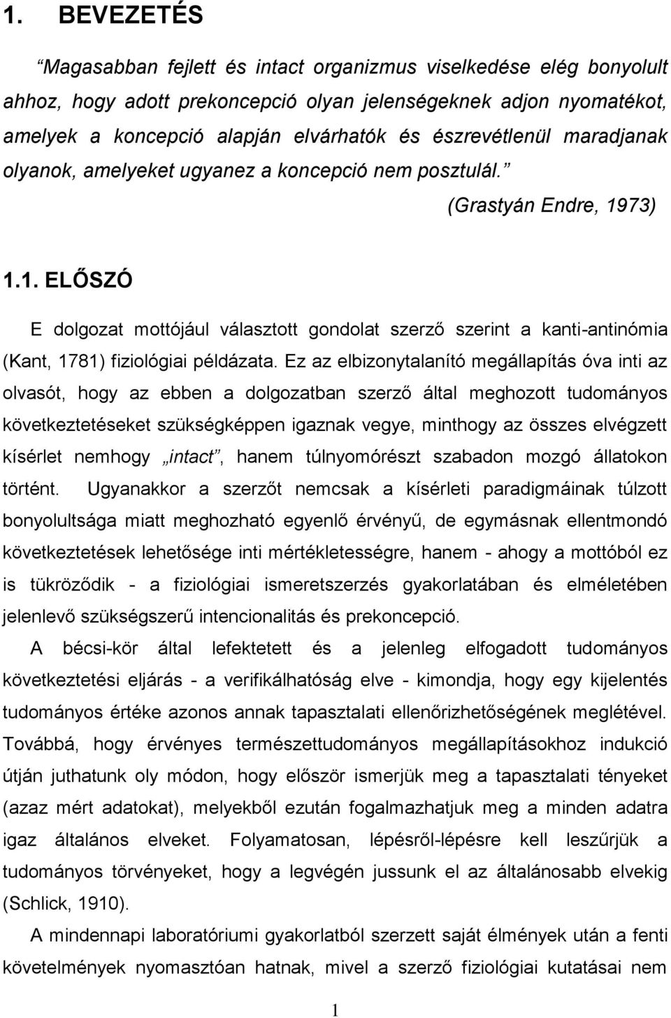 73) 1.1. ELŐSZÓ E dolgozat mottójául választott gondolat szerző szerint a kanti-antinómia (Kant, 1781) fiziológiai példázata.