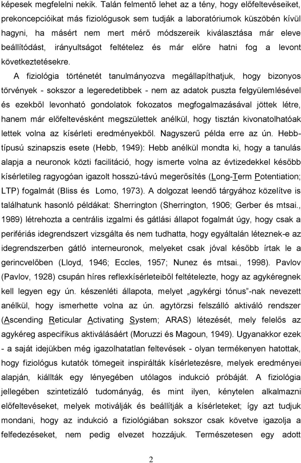 beállítódást, irányultságot feltételez és már előre hatni fog a levont következtetésekre.