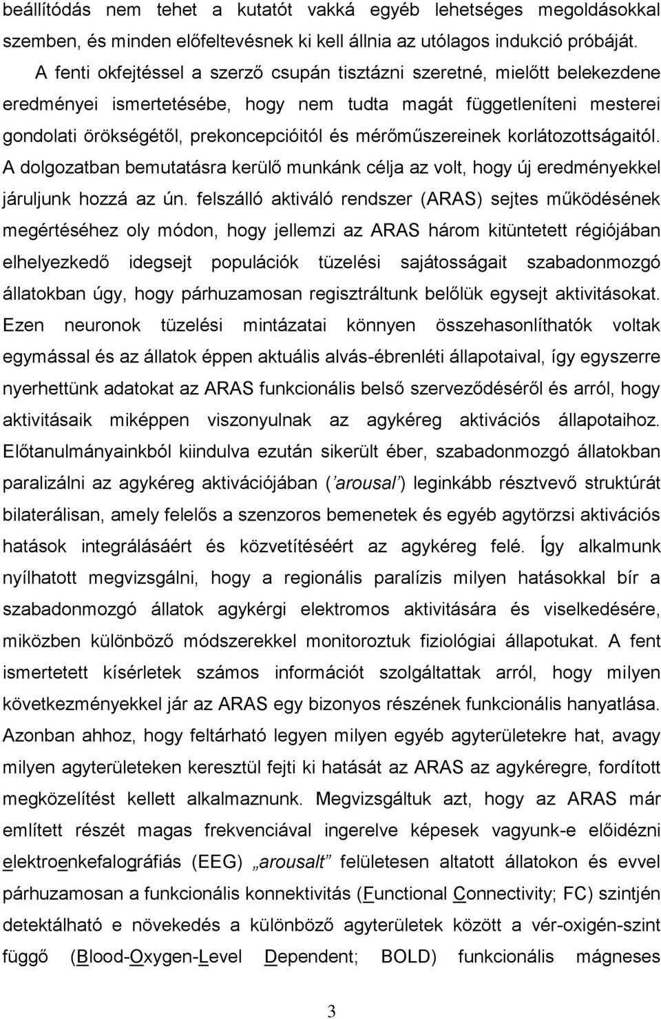 mérőműszereinek korlátozottságaitól. A dolgozatban bemutatásra kerülő munkánk célja az volt, hogy új eredményekkel járuljunk hozzá az ún.