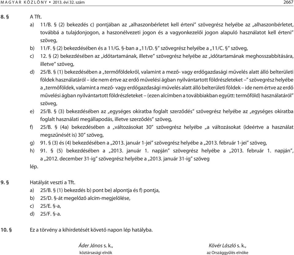 érteni szöveg, b) 11/F. (2) bekezdésében és a 11/G. -ban a 11/D. szövegrész helyébe a 11/C. szöveg, c) 12.