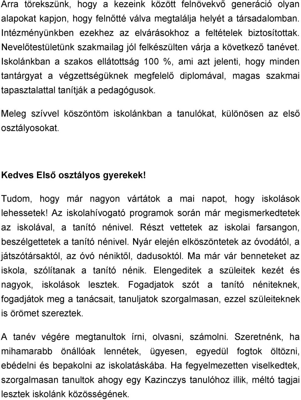 Iskolánkban a szakos ellátottság 100 %, ami azt jelenti, hogy minden tantárgyat a végzettségüknek megfelelő diplomával, magas szakmai tapasztalattal tanítják a pedagógusok.