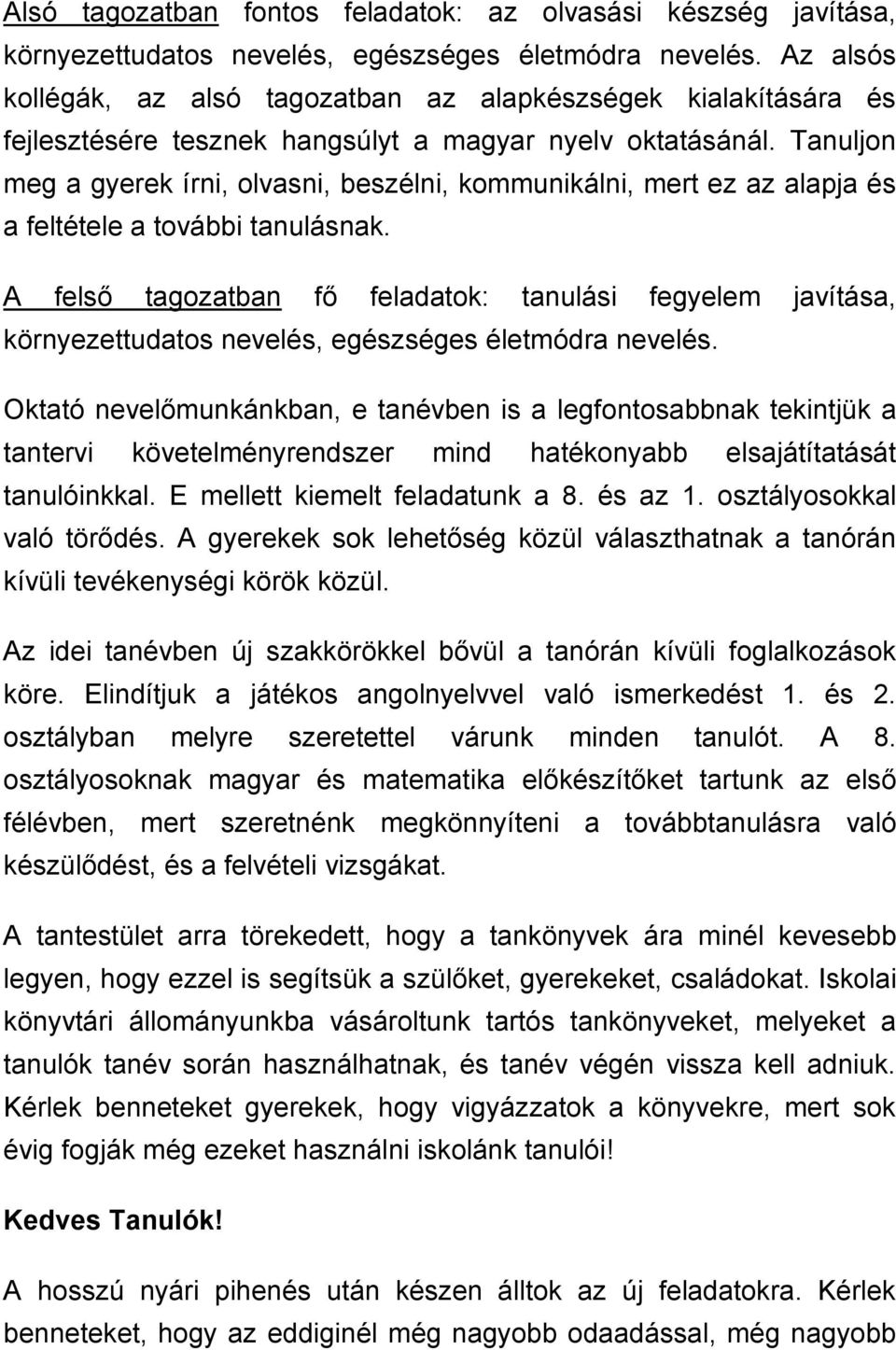 Tanuljon meg a gyerek írni, olvasni, beszélni, kommunikálni, mert ez az alapja és a feltétele a további tanulásnak.
