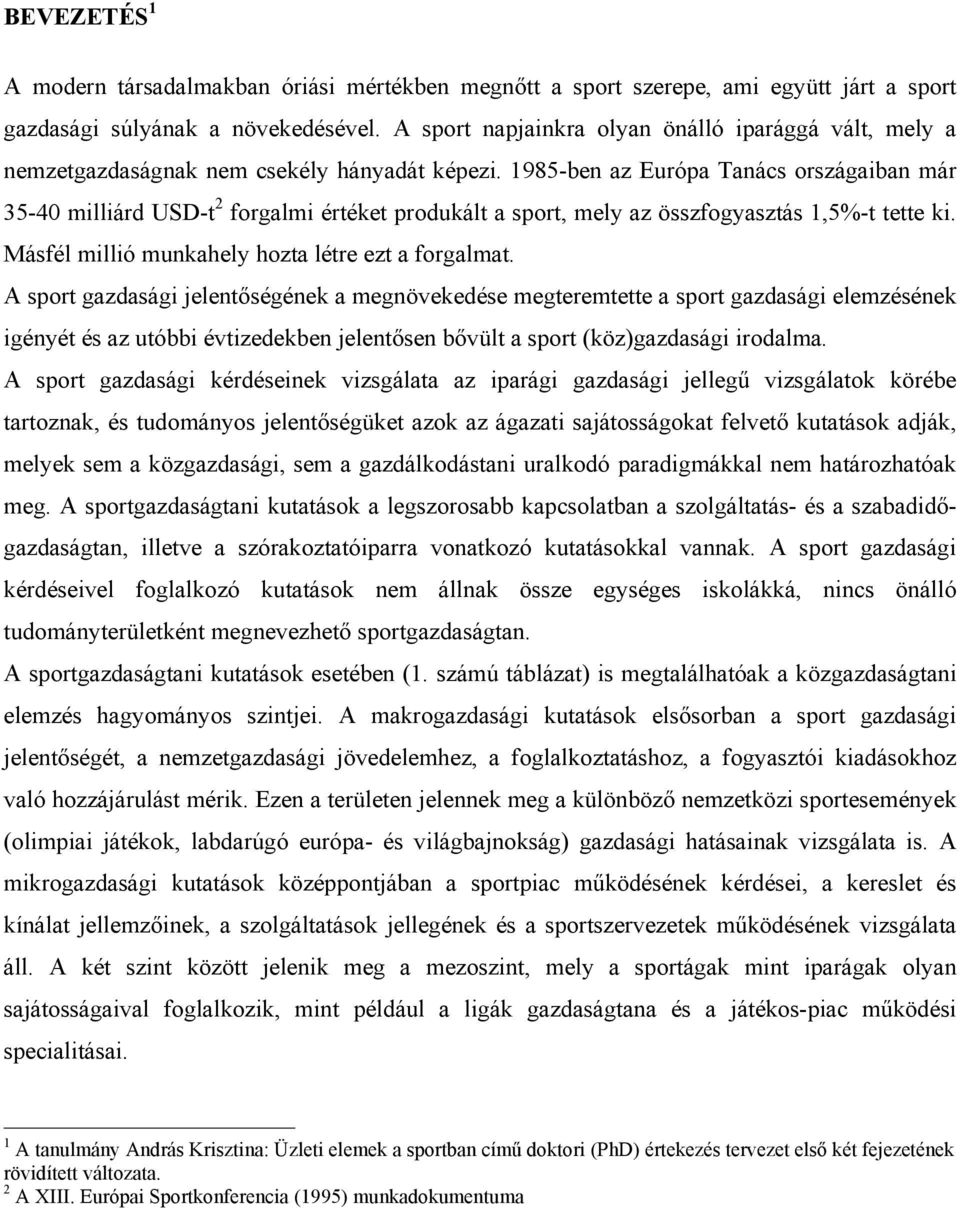 1985-ben az Európa Tanács országaiban már 35-40 milliárd USD-t 2 forgalmi értéket produkált a sport, mely az összfogyasztás 1,5%-t tette ki. Másfél millió munkahely hozta létre ezt a forgalmat.