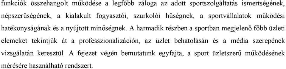 A harmadik részben a sportban megjelenő főbb üzleti elemeket tekintjük át a professzionalizáción, az üzlet behatolásán