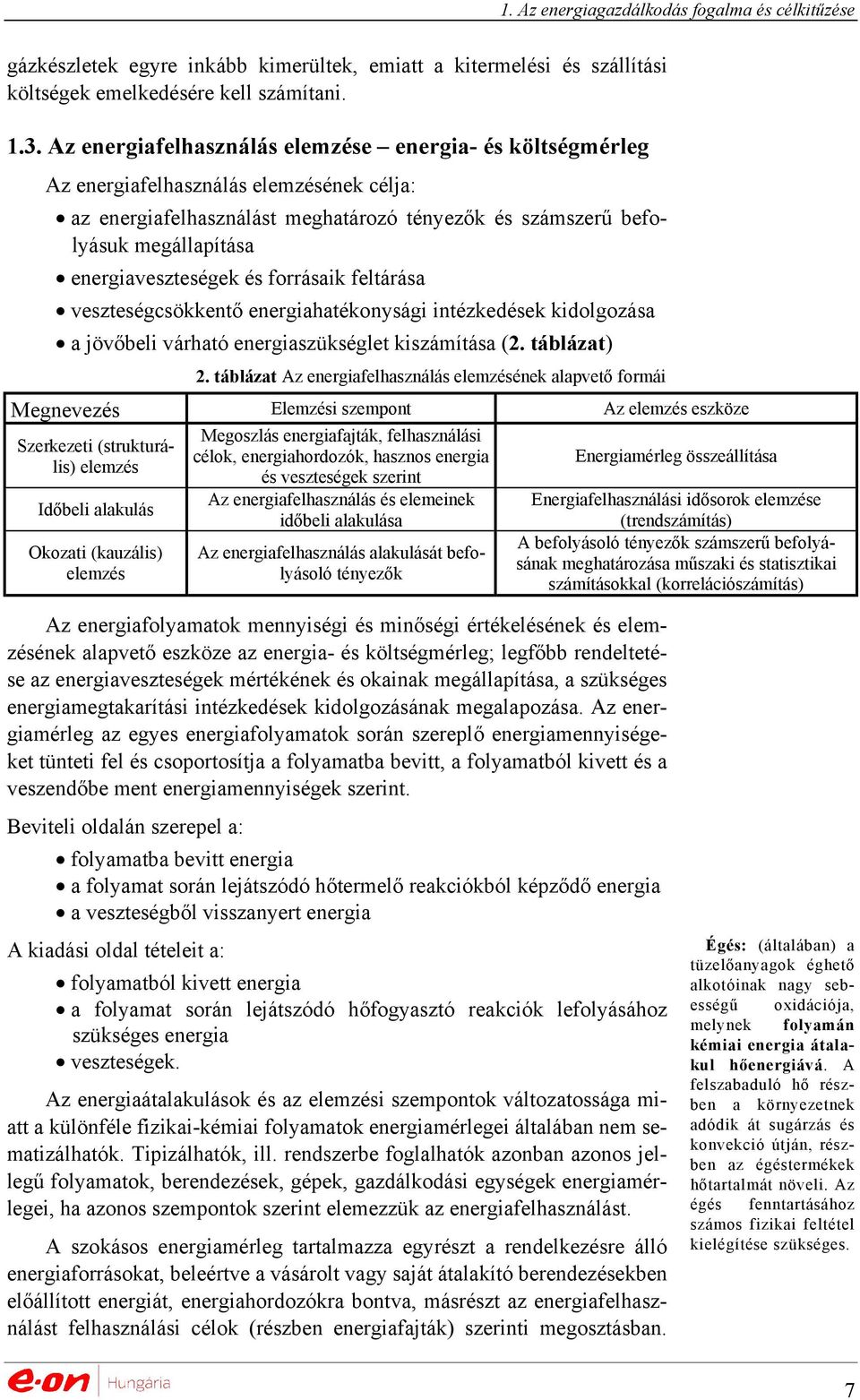 energiaveszteségek és forrásaik feltárása veszteségcsökkentő energiahatékonysági intézkedések kidolgozása a jövőbeli várható energiaszükséglet kiszámítása (2. táblázat) 2.