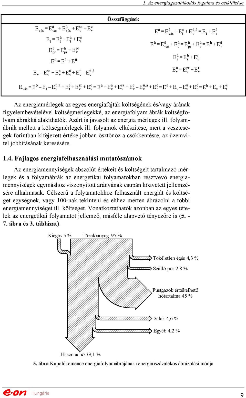 E + E é t + E + E e v = E ü + E + E + E e v E + E é t = E ü + E E + E = E h + E + E ü,á v v ü v é t v é t Az energiamérlegek az egyes energiafajták költségének és/vagy árának figyelembevételével