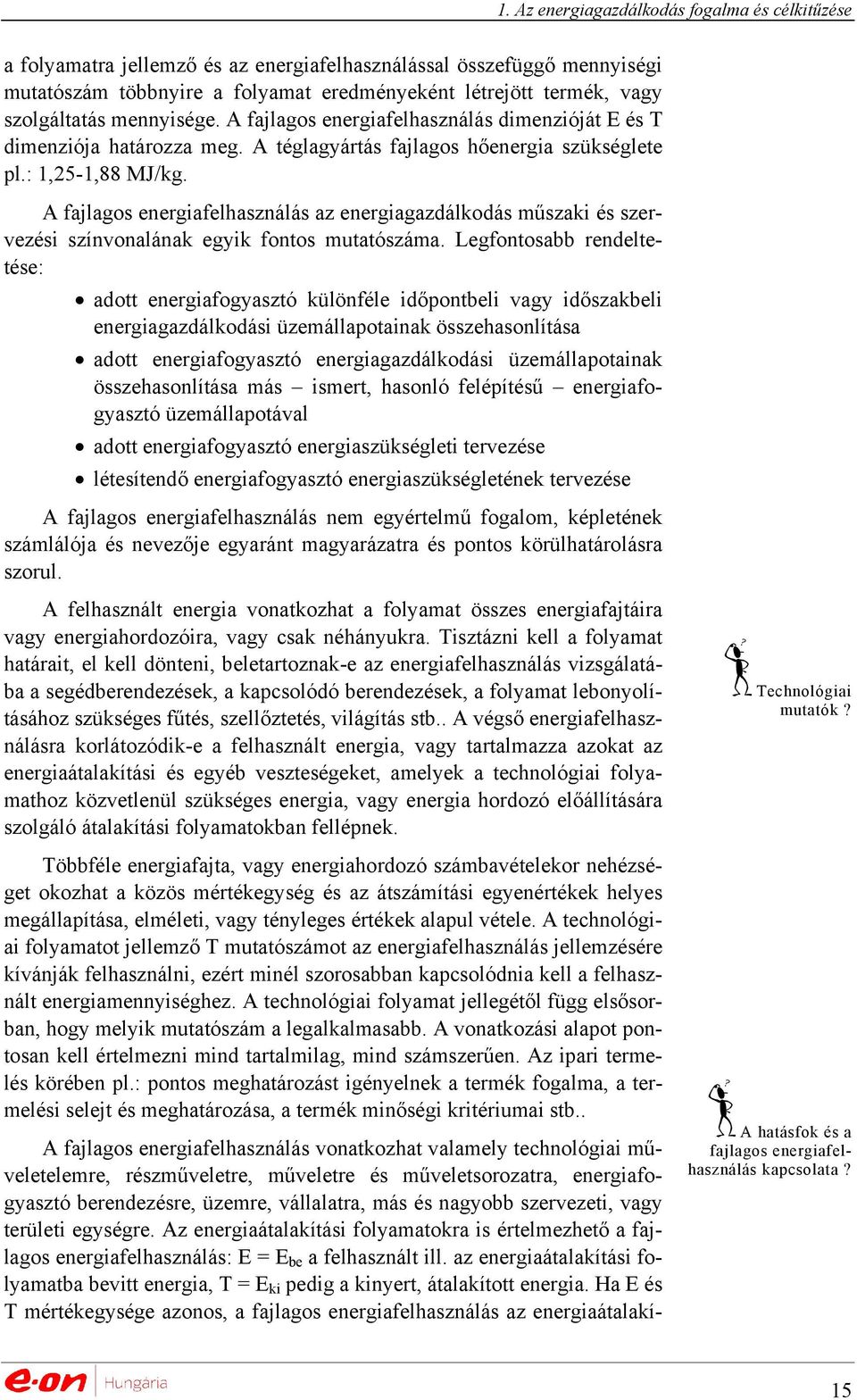 A fajlagos energiafelhasználás az energiagazdálkodás műszaki és szervezési színvonalának egyik fontos mutatószáma.