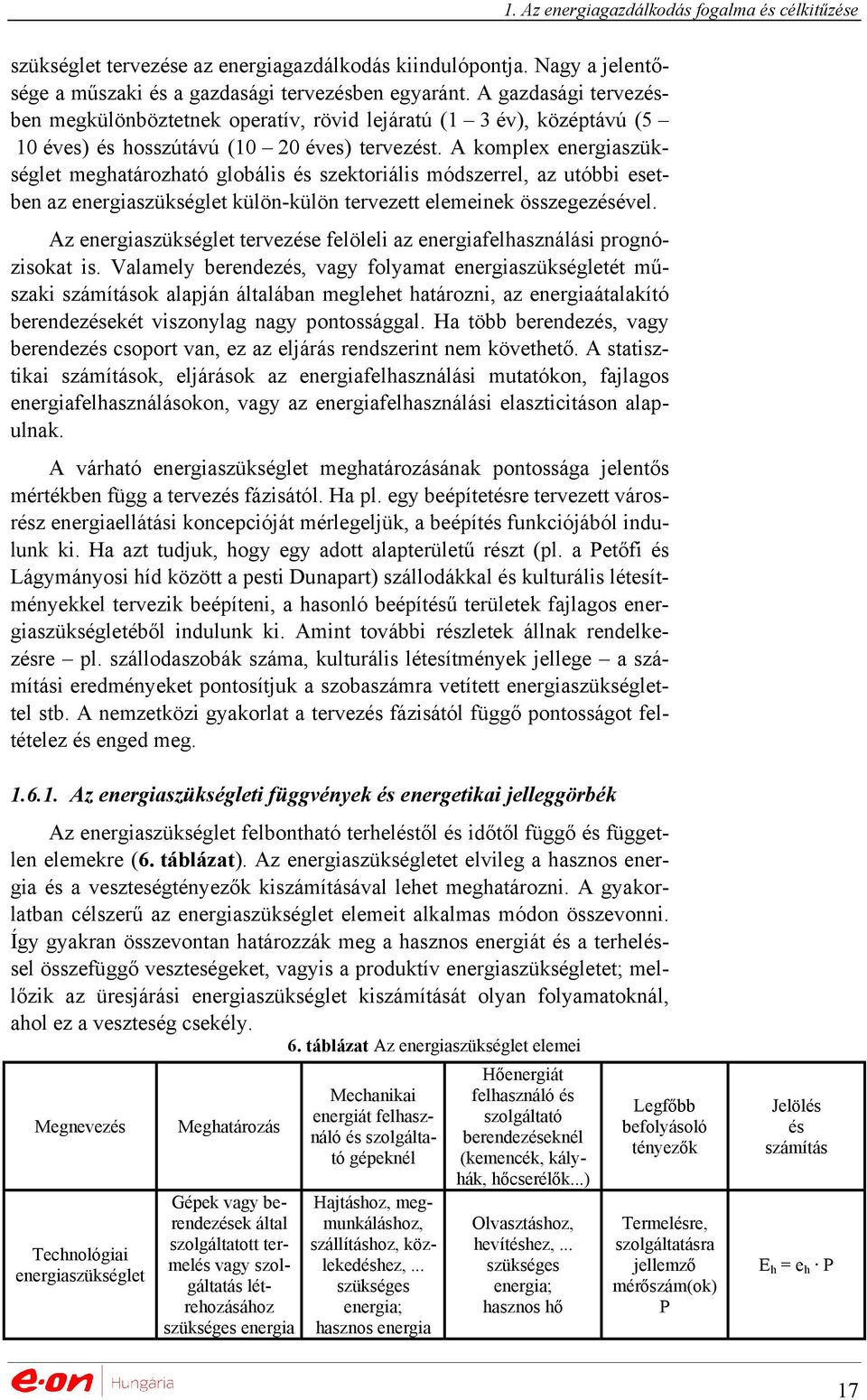 A komplex energiaszükséglet meghatározható globális és szektoriális módszerrel, az utóbbi esetben az energiaszükséglet külön-külön tervezett elemeinek összegezésével.