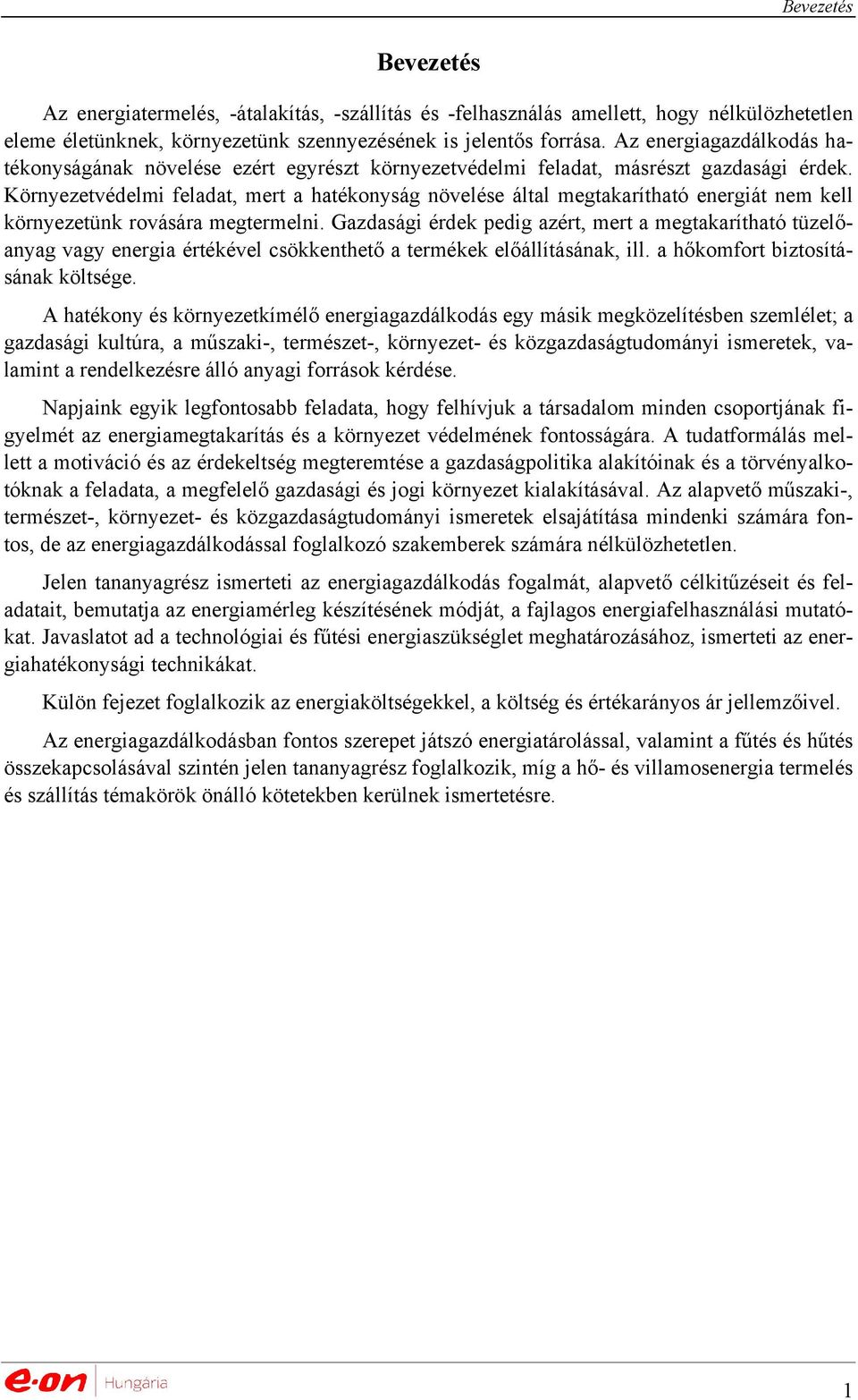 Környezetvédelmi feladat, mert a hatékonyság növelése által megtakarítható energiát nem kell környezetünk rovására megtermelni.