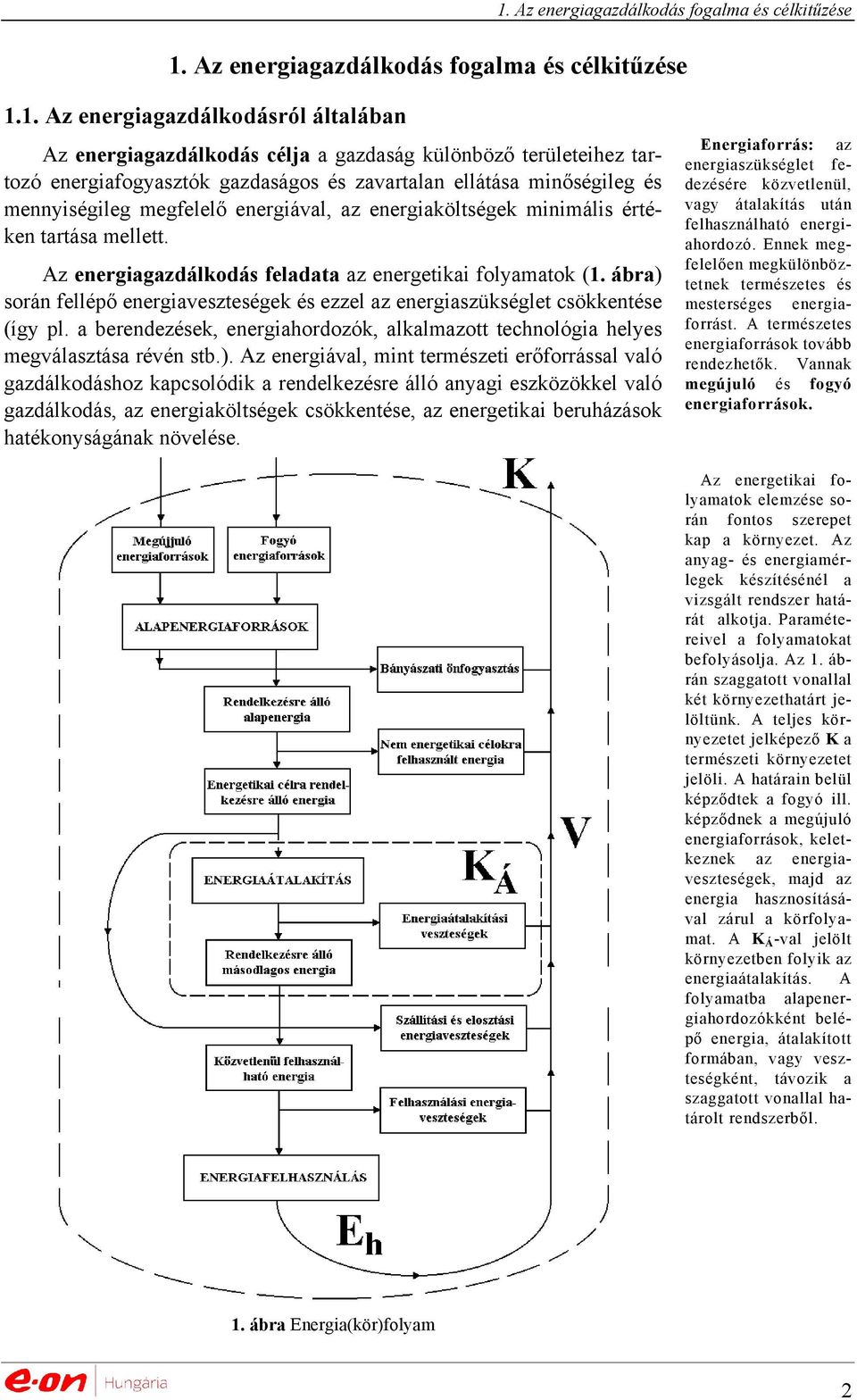 Az energiagazdálkodás feladata az energetikai folyamatok (1. ábra) során fellépő energiaveszteségek és ezzel az energiaszükséglet csökkentése (így pl.