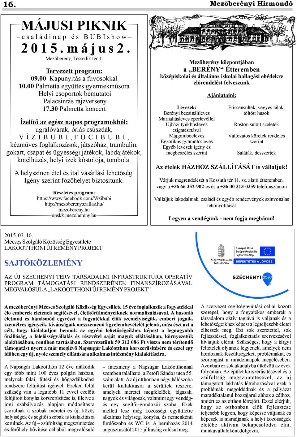 30 Palmetta koncert Ízelítő az egész napos programokból: ugrálóvárak, óriás csúszdák, V Í Z I B U B I, F O C I B U B I, kézműves foglalkozások, játszóház, trambulin, gokart, csapat és ügyességi