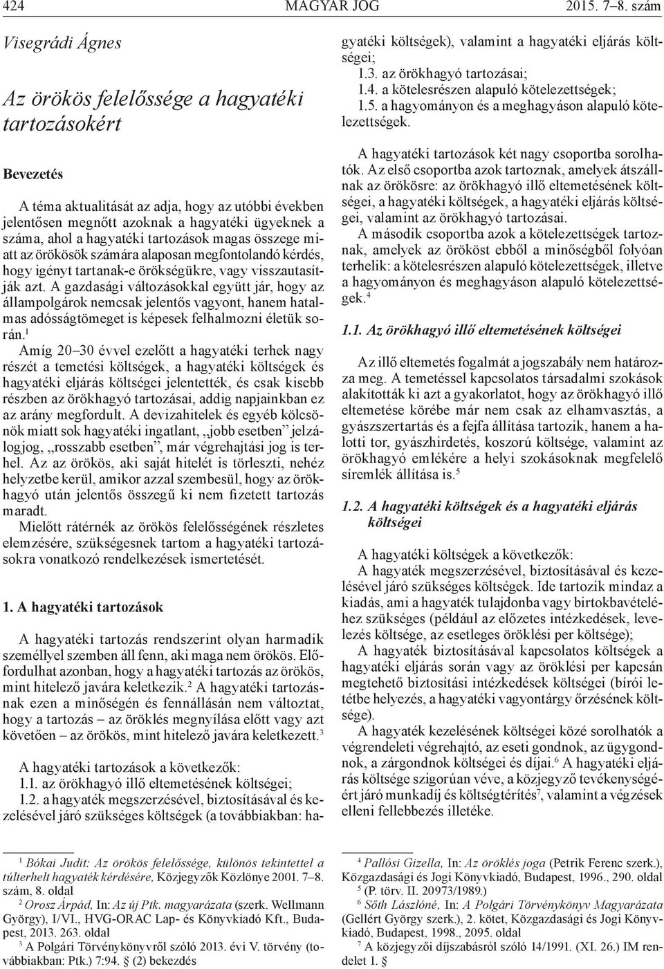 hagyatéki tartozások magas összege miatt az örökösök számára alaposan megfontolandó kérdés, hogy igényt tartanak-e örökségükre, vagy visszautasítják azt.