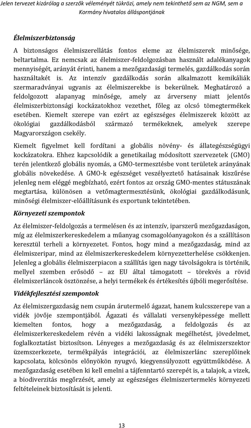 Az intenzív gazdálkodás során alkalmazott kemikáliák szermaradványai ugyanis az élelmiszerekbe is bekerülnek.