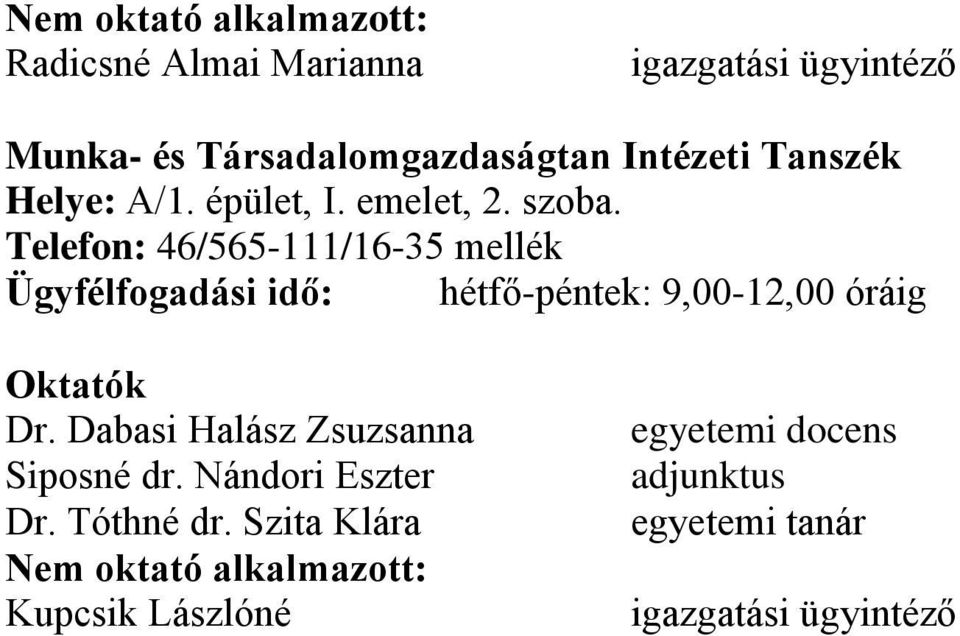 Telefon: 46/565-111/16-35 mellék Ügyfélfogadási idő: hétfő-péntek: 9,00-12,00 óráig Oktatók Dr.