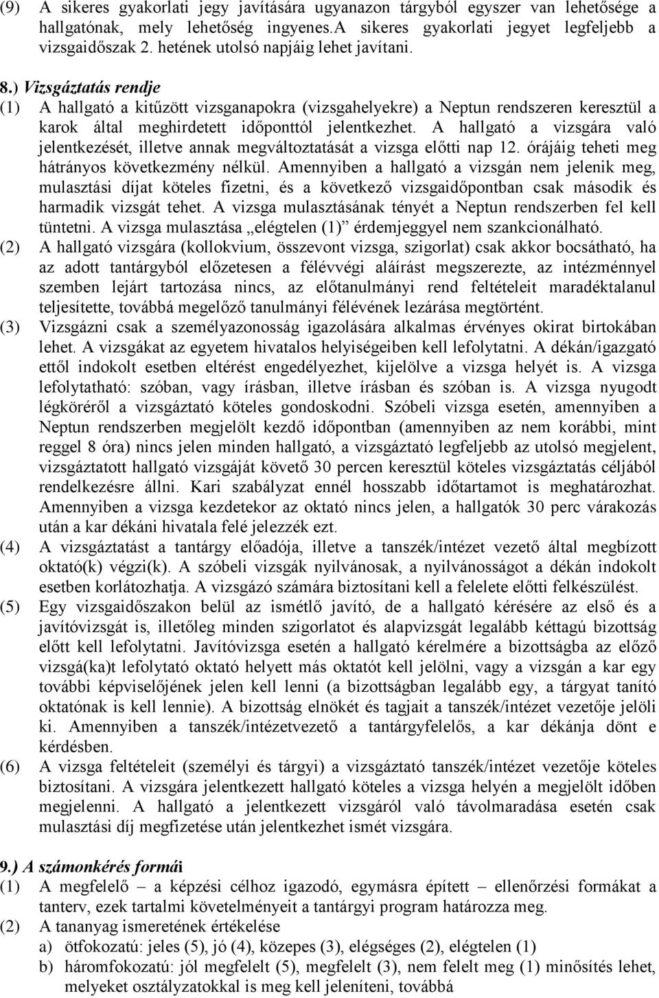 ) Vizsgáztatás rendje (1) A hallgató a kitűzött vizsganapokra (vizsgahelyekre) a Neptun rendszeren keresztül a karok által meghirdetett időponttól jelentkezhet.