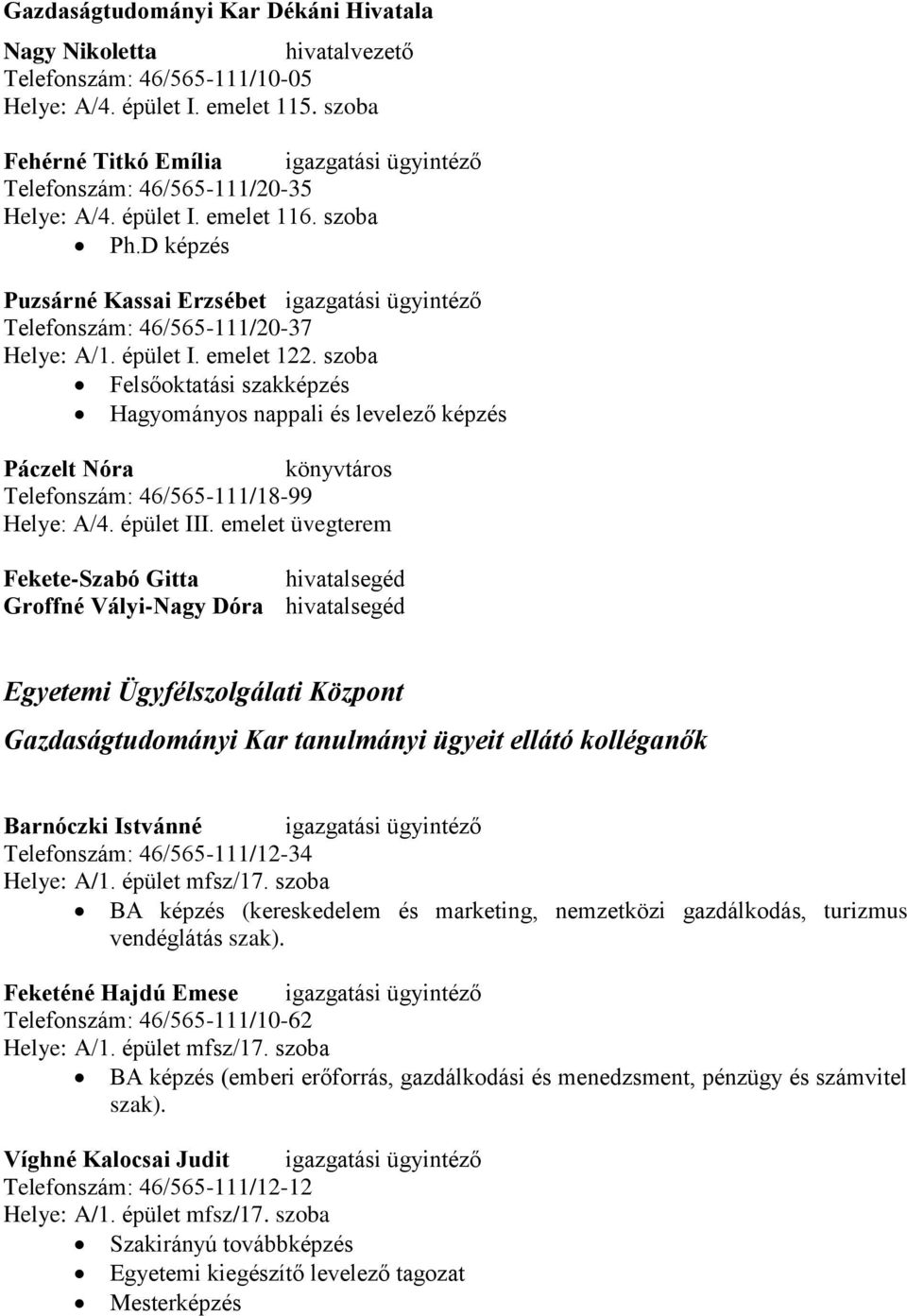 D képzés Puzsárné Kassai Erzsébet igazgatási ügyintéző Telefonszám: 46/565-111/20-37 Helye: A/1. épület I. emelet 122.