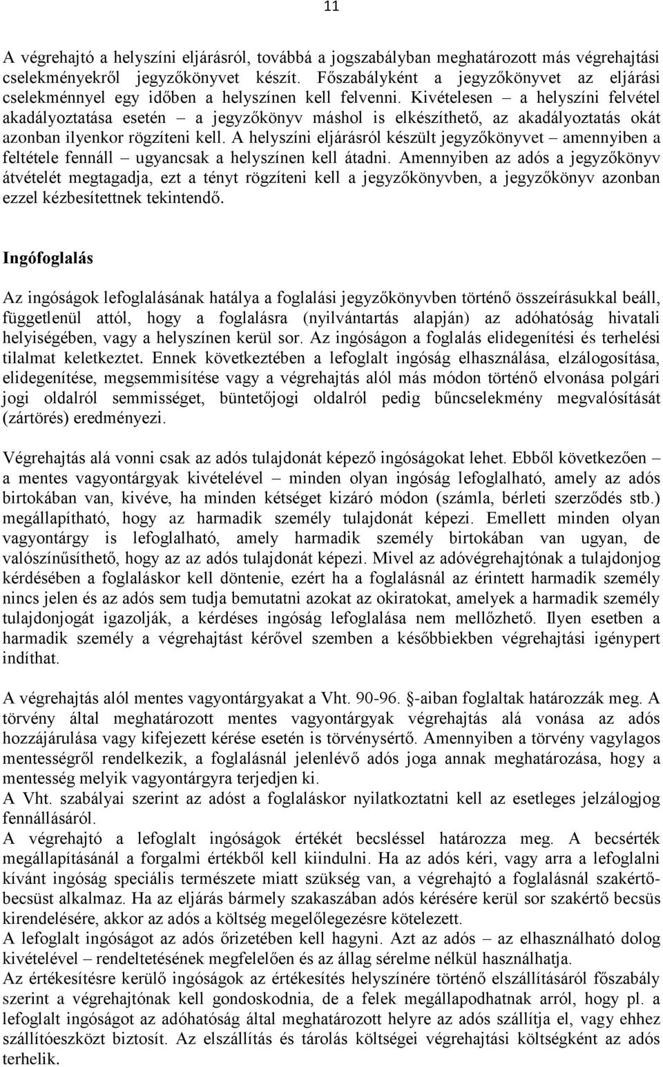 Kivételesen a helyszíni felvétel akadályoztatása esetén a jegyzőkönyv máshol is elkészíthető, az akadályoztatás okát azonban ilyenkor rögzíteni kell.