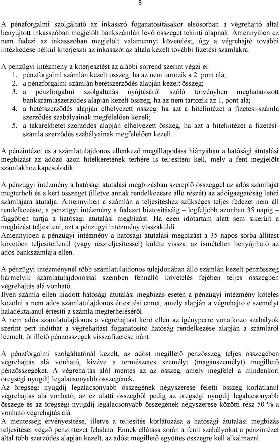 A pénzügyi intézmény a kiterjesztést az alábbi sorrend szerint végzi el: 1. pénzforgalmi számlán kezelt összeg, ha az nem tartozik a 2. pont alá; 2.