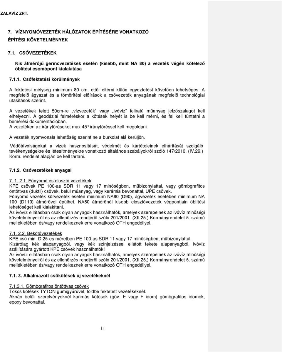 1. Csőfektetési körülmények A fektetési mélység minimum 80 cm, ettől eltérni külön egyeztetést követően lehetséges.