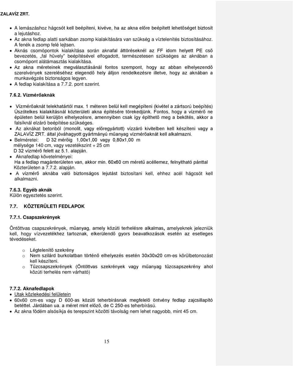 Aknás csomópontok kialakítása során aknafal áttöréseknél az FF idom helyett PE cső bevezetés, fal hüvely beépítésével elfogadott, természetesen szükséges az aknában a csomópont alátámasztás