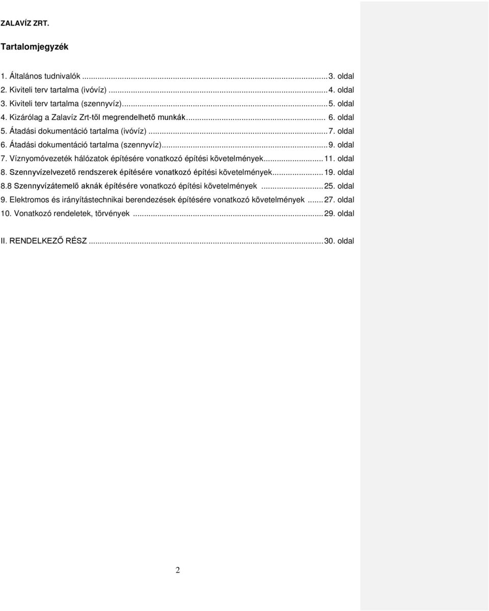 Víznyomóvezeték hálózatok építésére vonatkozó építési követelmények... 11. oldal 8. Szennyvízelvezető rendszerek építésére vonatkozó építési követelmények... 19. oldal 8.8 Szennyvízátemelő aknák építésére vonatkozó építési követelmények.