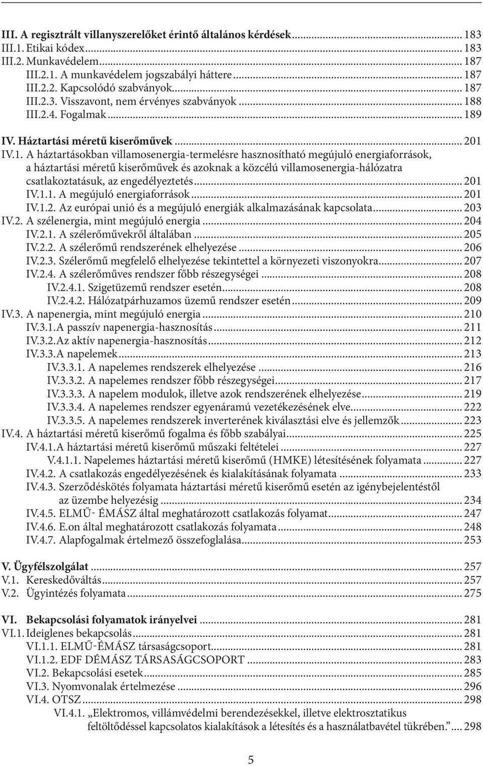 energiaforrások, a háztartási méretű kiserőművek és azoknak a közcélú villamosenergia-hálózatra csatlakoztatásuk, az engedélyeztetés... 20