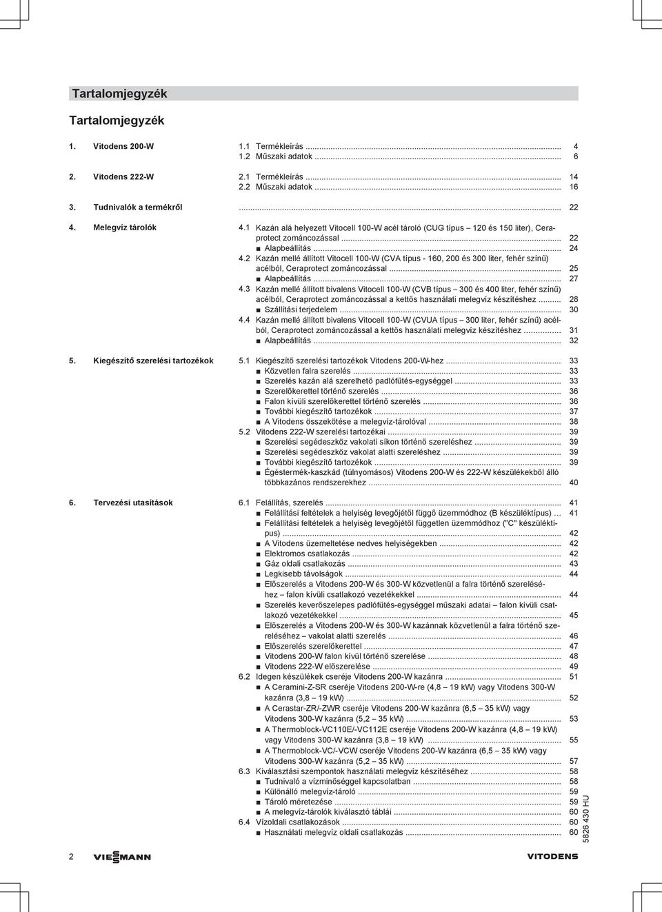 2 Kazán mellé állított Vitocell 100-W (CVA típus - 160, 200 és 300 liter, fehér színű) acélból, Ceraprotect zománcozással... 25 Alapbeállítás... 27 4.