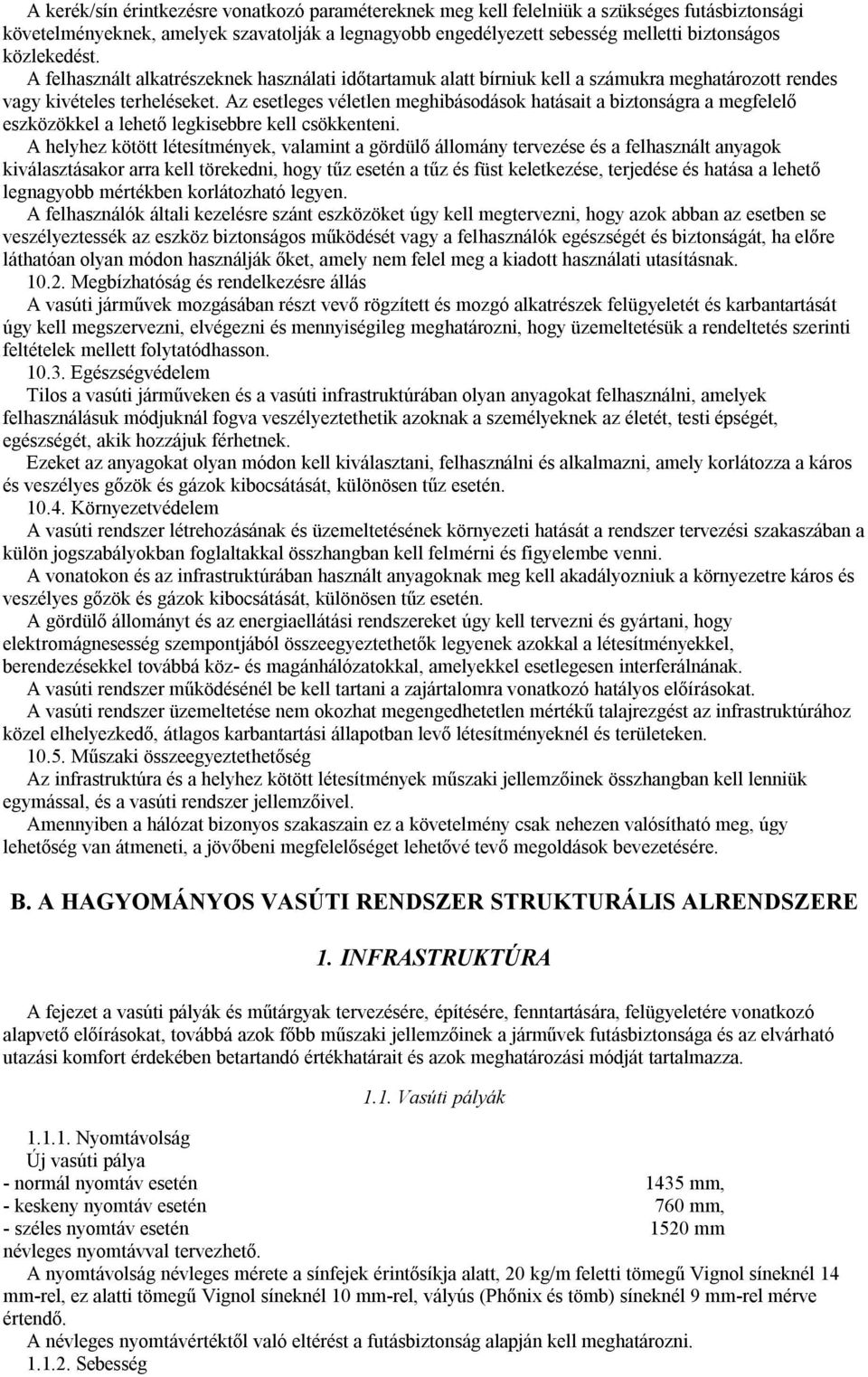 Az esetleges véletlen meghibásodások hatásait a biztonságra a megfelelő eszközökkel a lehető legkisebbre kell csökkenteni.