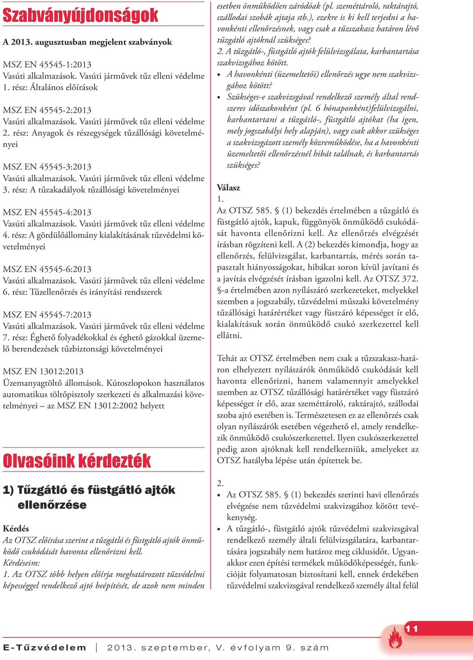 rész: Anyagok és részegységek tűzállósági követelményei MSZ EN 45545-3:2013 Vasúti alkalmazások. Vasúti járművek tűz elleni védelme 3.