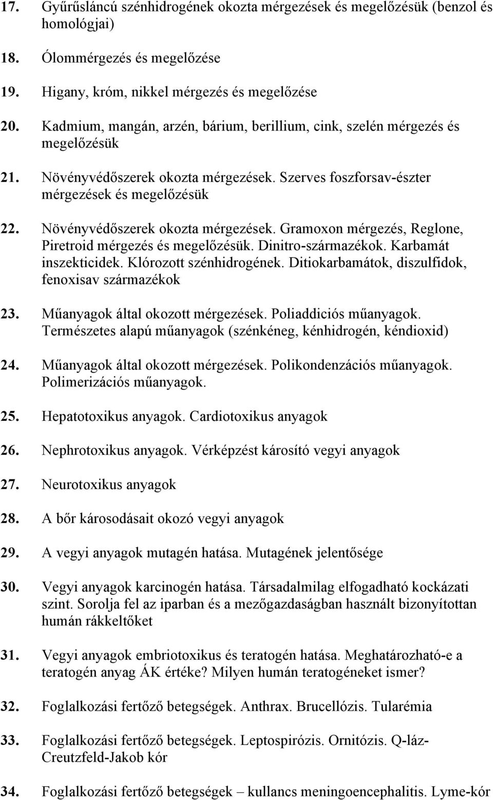 Növényvédőszerek okozta mérgezések. Gramoxon mérgezés, Reglone, Piretroid mérgezés és megelőzésük. Dinitro-származékok. Karbamát inszekticidek. Klórozott szénhidrogének.