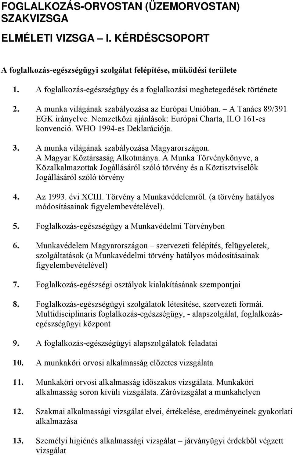 Nemzetközi ajánlások: Európai Charta, ILO 161-es konvenció. WHO 1994-es Deklarációja. 3. A munka világának szabályozása Magyarországon. A Magyar Köztársaság Alkotmánya.