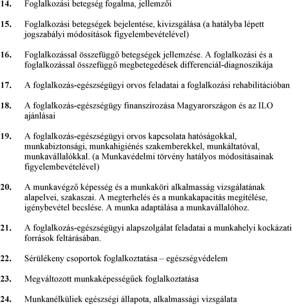 A foglalkozás-egészségügyi orvos feladatai a foglalkozási rehabilitációban 18. A foglalkozás-egészségügy finanszírozása Magyarországon és az ILO ajánlásai 19.