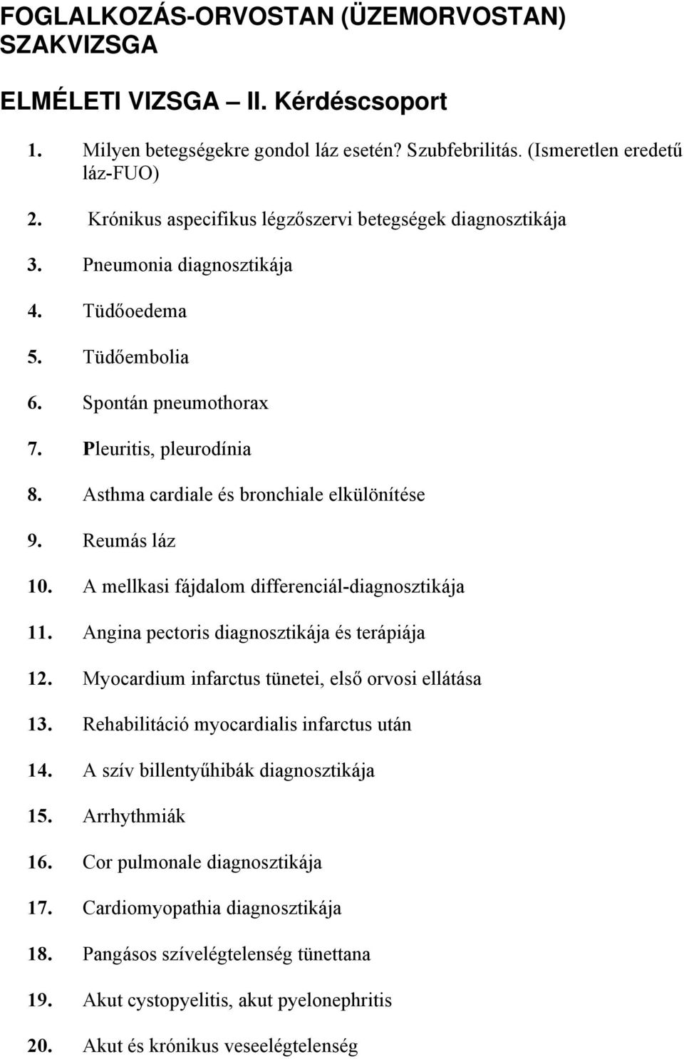 Asthma cardiale és bronchiale elkülönítése 9. Reumás láz 10. A mellkasi fájdalom differenciál-diagnosztikája 11. Angina pectoris diagnosztikája és terápiája 12.