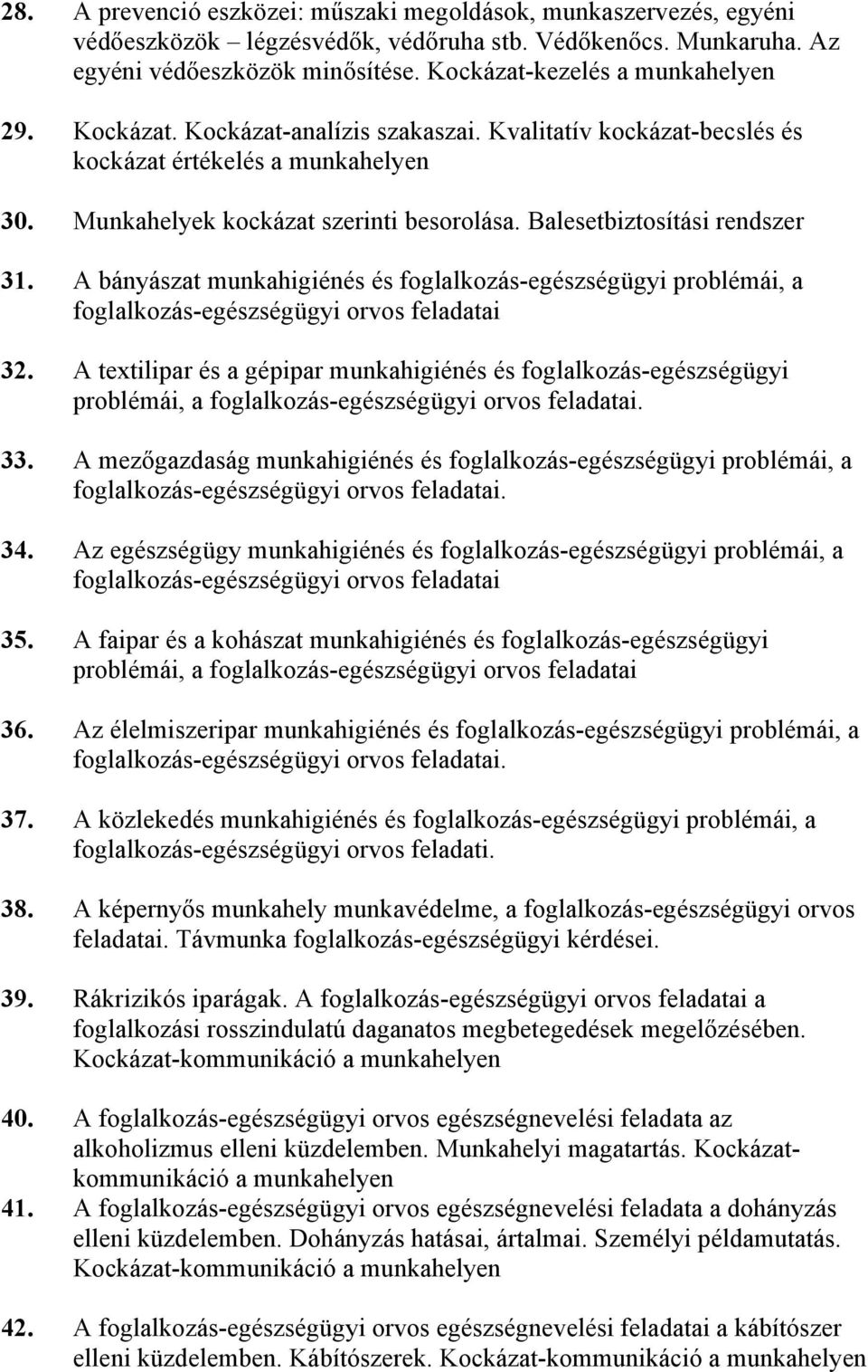 Balesetbiztosítási rendszer 31. A bányászat munkahigiénés és foglalkozás-egészségügyi problémái, a foglalkozás-egészségügyi orvos feladatai 32.