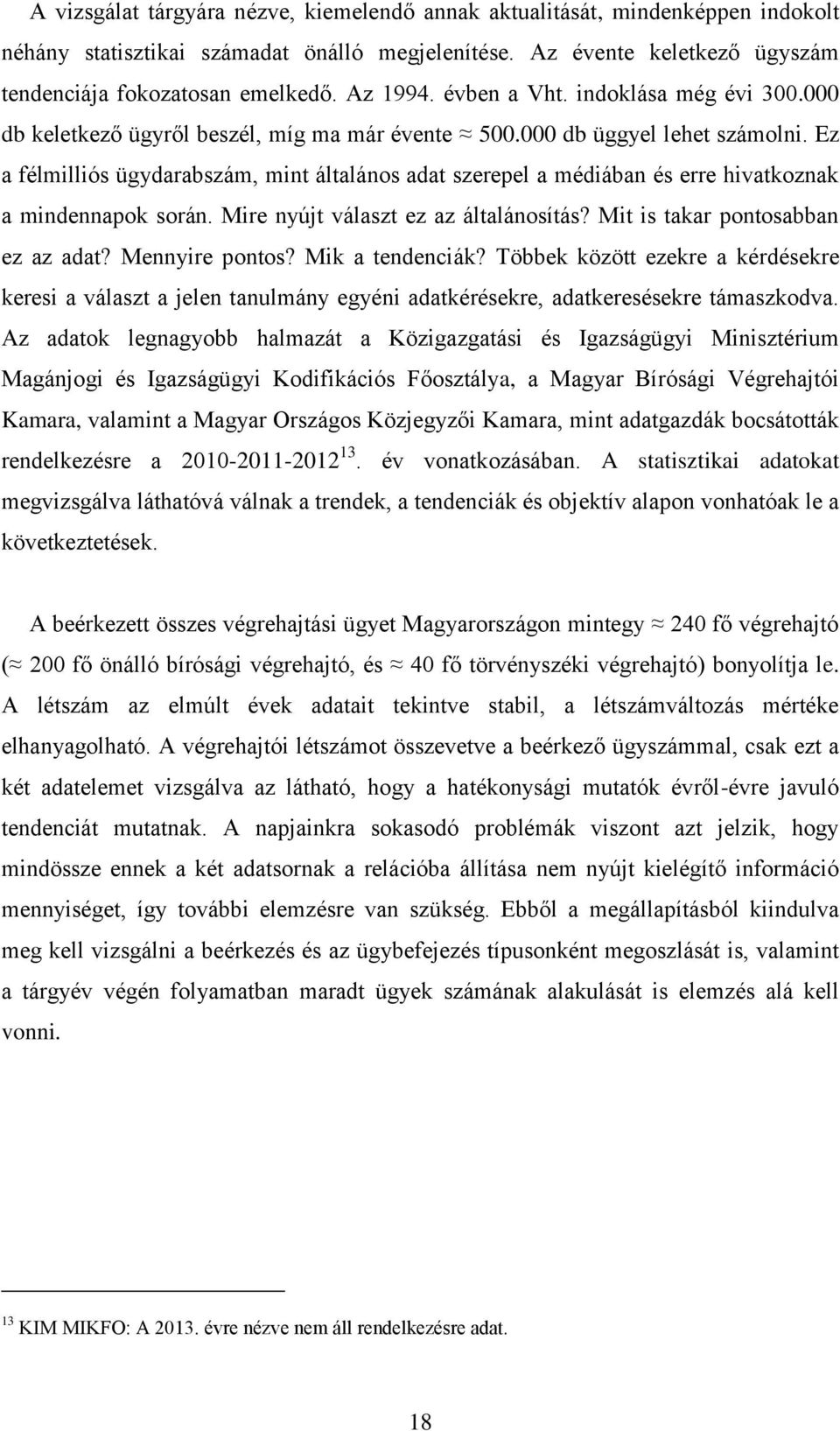 Ez a félmilliós ügydarabszám, mint általános adat szerepel a médiában és erre hivatkoznak a mindennapok során. Mire nyújt választ ez az általánosítás? Mit is takar pontosabban ez az adat?