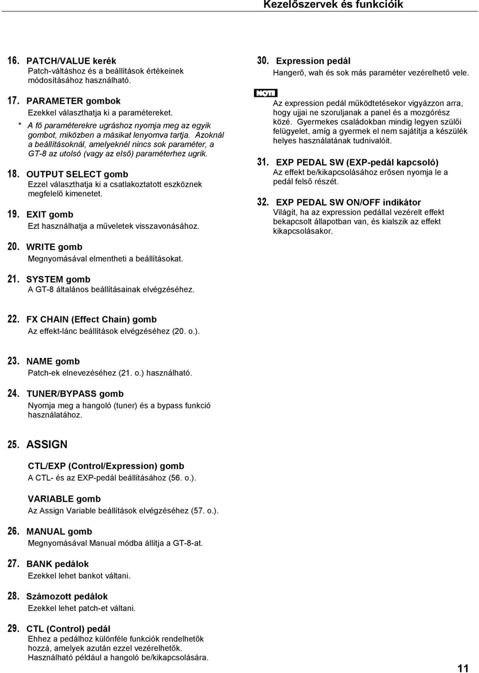 Azoknál a beállításoknál, amelyeknél nincs sok paraméter, a GT-8 az utolsó (vagy az első) paraméterhez ugrik. 18.