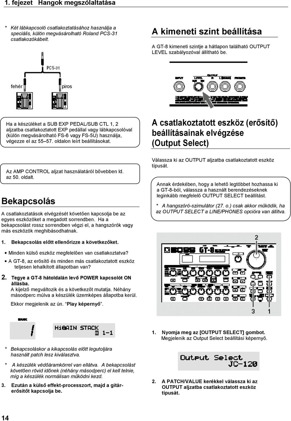 fehér piros Ha a készüléket a SUB EXP PEDAL/SUB CTL 1, 2 aljzatba csatlakoztatott EXP pedállal vagy lábkapcsolóval (külön megvásárolható FS-6 vagy FS-5U) használja, végezze el az 55 57.