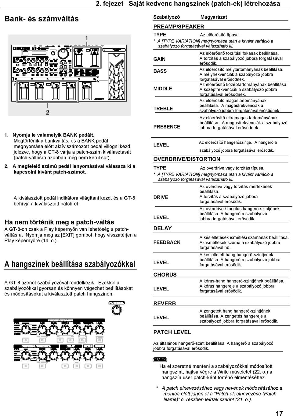 A megfelelő számú pedál lenyomásával válassza ki a kapcsolni kívánt patch-számot. A kiválasztott pedál indikátora világítani kezd, és a GT-8 behívja a kiválasztott patch-et.