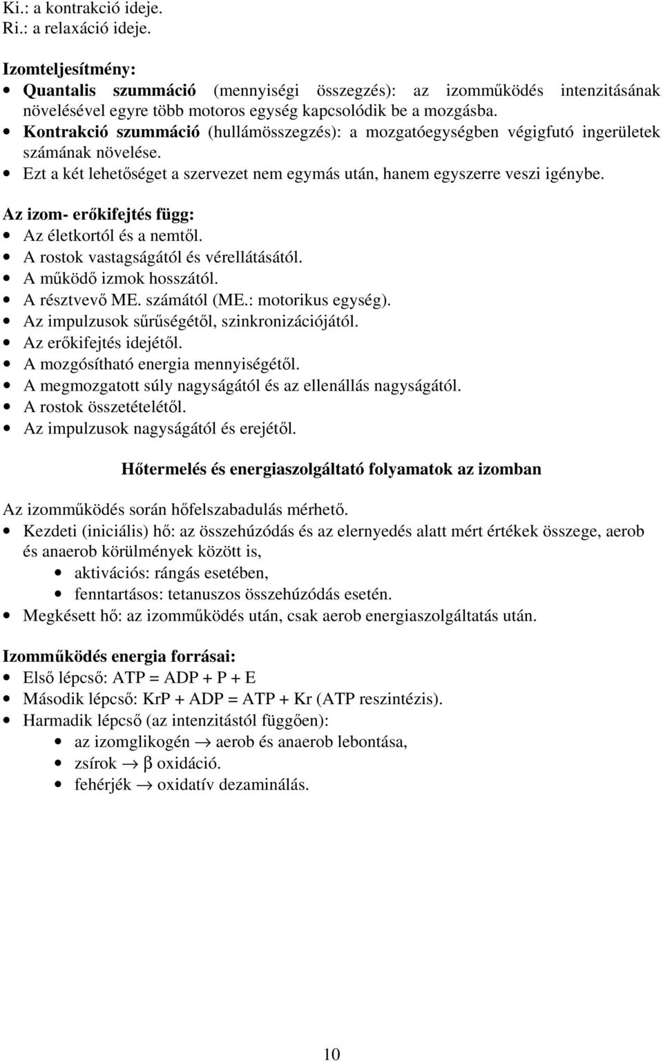 Kontrakció szummáció (hullámösszegzés): a mozgatóegységben végigfutó ingerületek számának növelése. Ezt a két lehetőséget a szervezet nem egymás után, hanem egyszerre veszi igénybe.