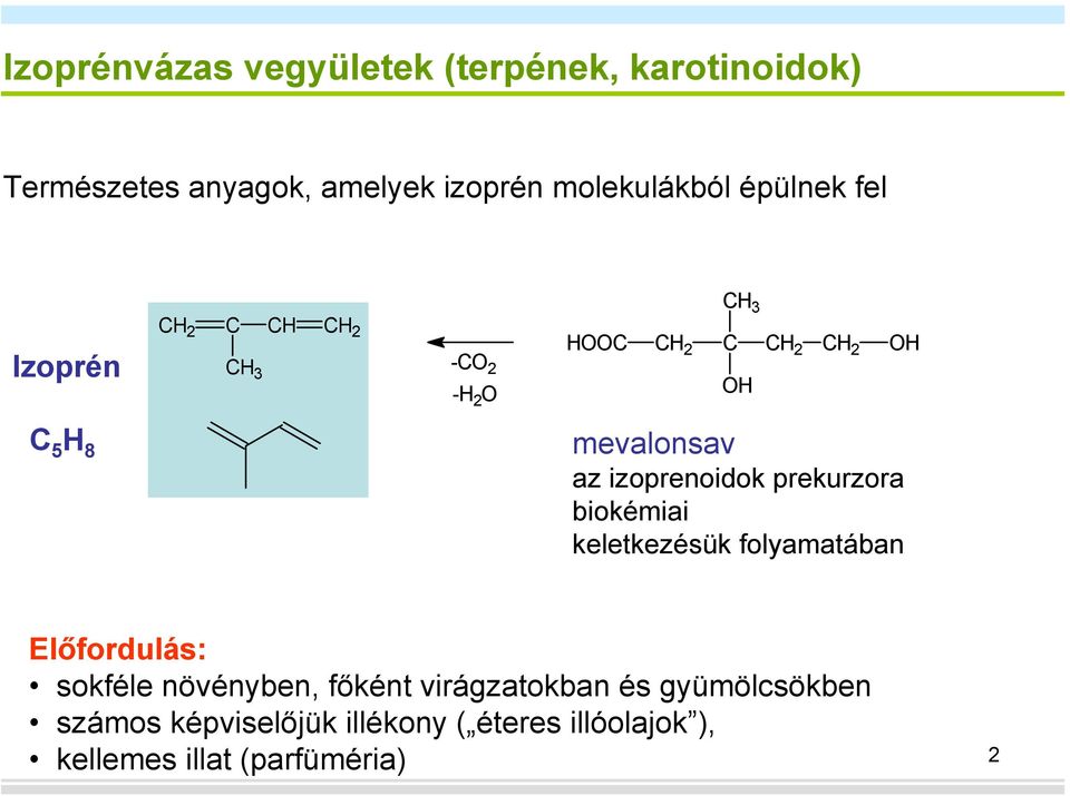 izoprenoidok prekurzora biokémiai keletkezésük folyamatában Előfordulás: sokféle növényben,