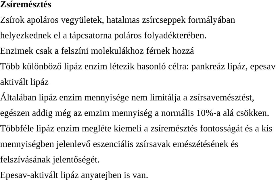 lipáz enzim mennyisége nem limitálja a zsírsavemésztést, egészen addig még az emzim mennyiség a normális 10%-a alá csökken.