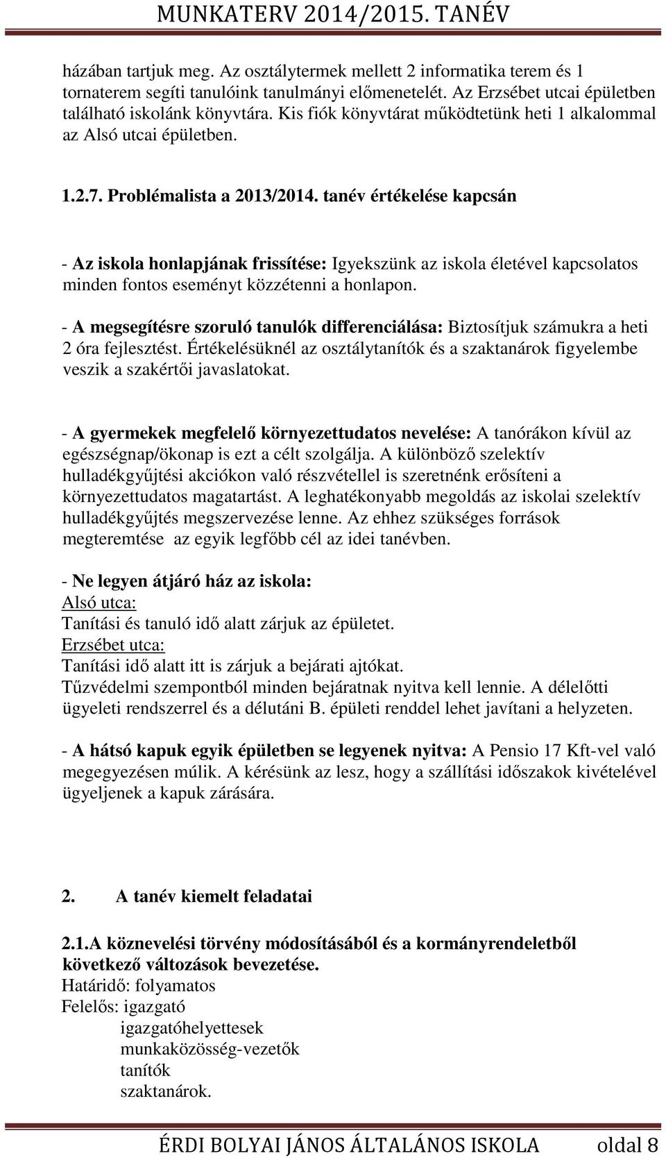 tanév értékelése kapcsán - Az iskola honlapjának frissítése: Igyekszünk az iskola életével kapcsolatos minden fontos eseményt közzétenni a honlapon.