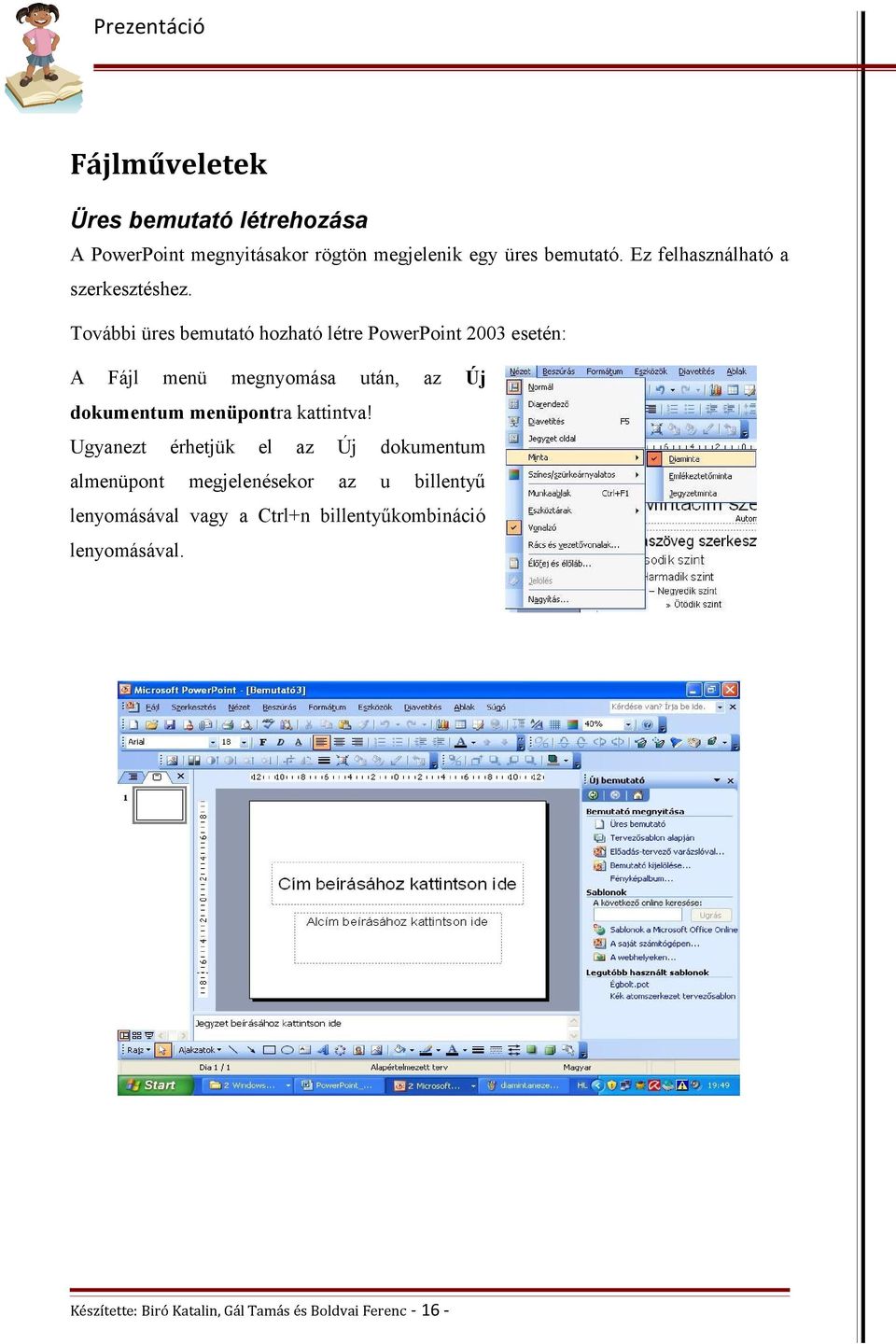 További üres bemutató hozható létre PowerPoint 2003 esetén: A Fájl menü megnyomása után, az Új