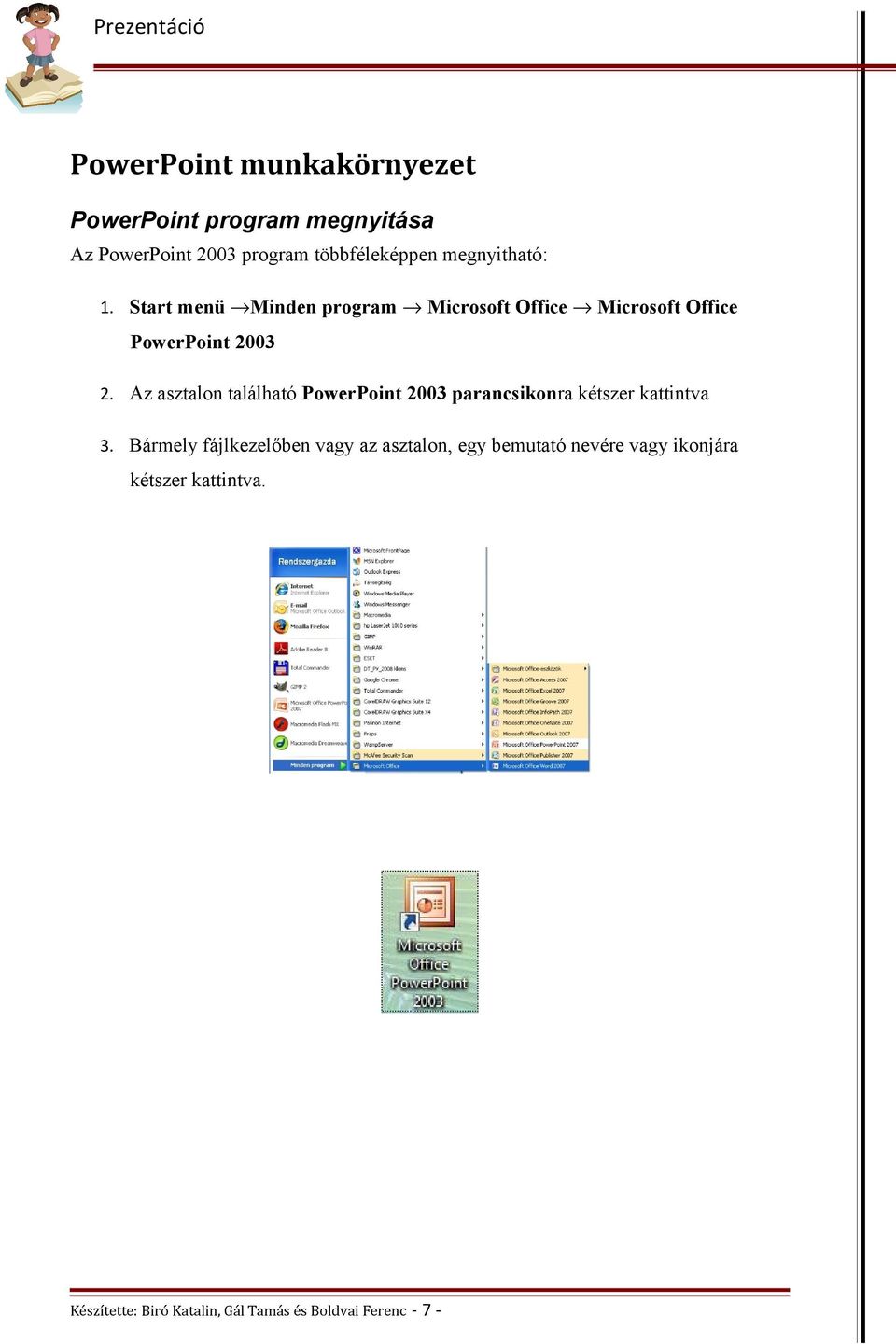 Start menü Minden program Microsoft Office Microsoft Office PowerPoint 2003 2.