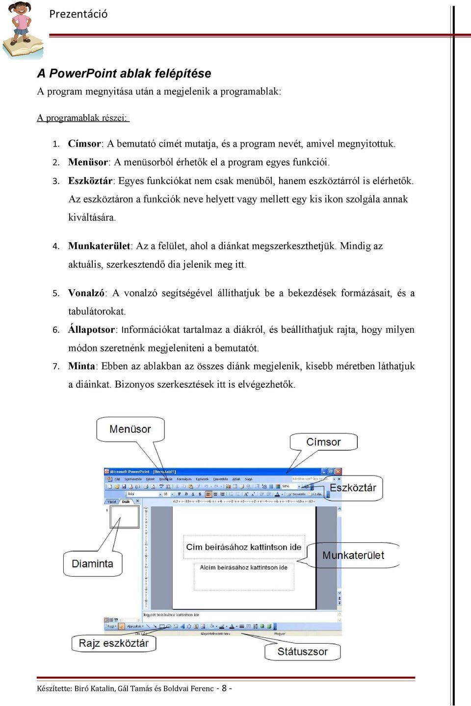 Az eszköztáron a funkciók neve helyett vagy mellett egy kis ikon szolgála annak kiváltására. 4. Munkaterület: Az a felület, ahol a diánkat megszerkeszthetjük.